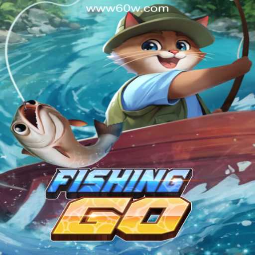 Exploring FishingGO: A Dive into 60W.COM's Latest Gaming Experience